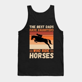 The Best Dads Have Daughters Who Ride Horses, Vintage Horse Rider Dad Tank Top